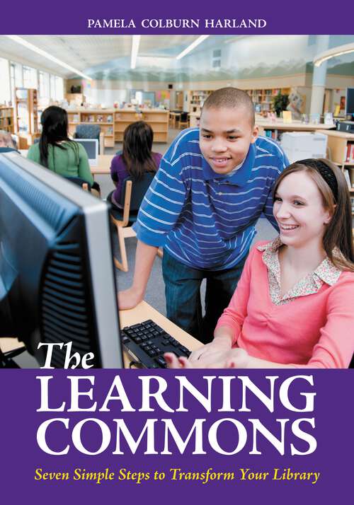 Book cover of The Learning Commons: Seven Simple Steps to Transform Your Library