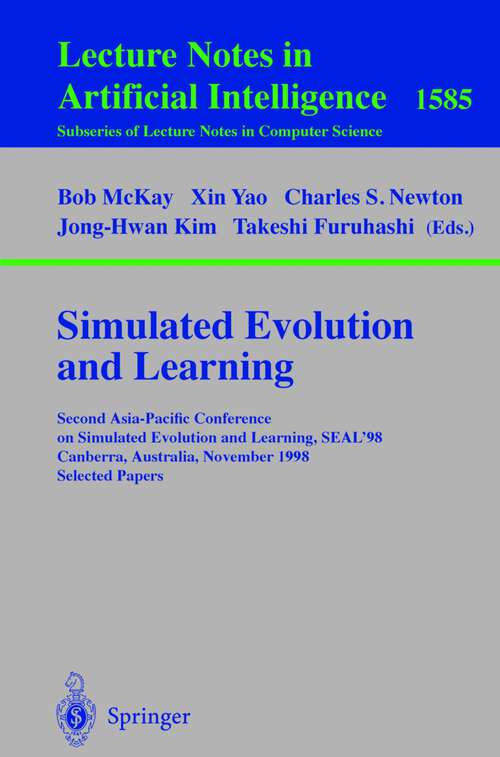 Book cover of Simulated Evolution and Learning: Second Asia-Pacific Conference on Simulated Evolution and Learning, SEAL'98, Canberra, Australia, November 24-27, 1998 Selected Papers (1999) (Lecture Notes in Computer Science #1585)