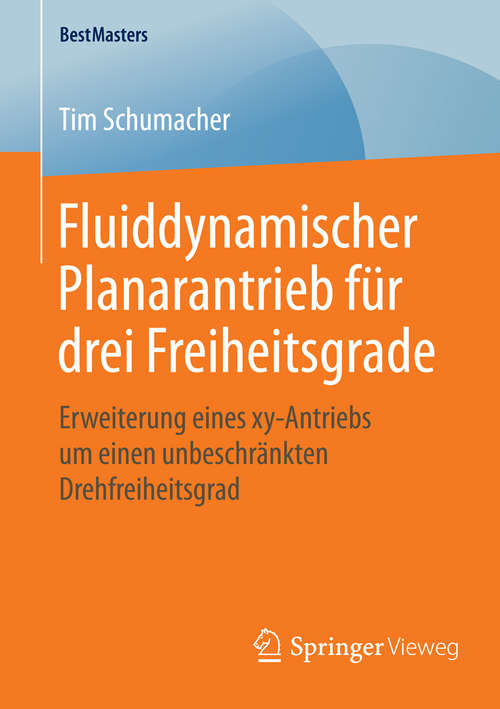 Book cover of Fluiddynamischer Planarantrieb für drei Freiheitsgrade: Erweiterung eines xy-Antriebs um einen unbeschränkten Drehfreiheitsgrad (1. Aufl. 2015) (BestMasters)