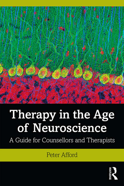 Book cover of Therapy in the Age of Neuroscience: A Guide for Counsellors and Therapists