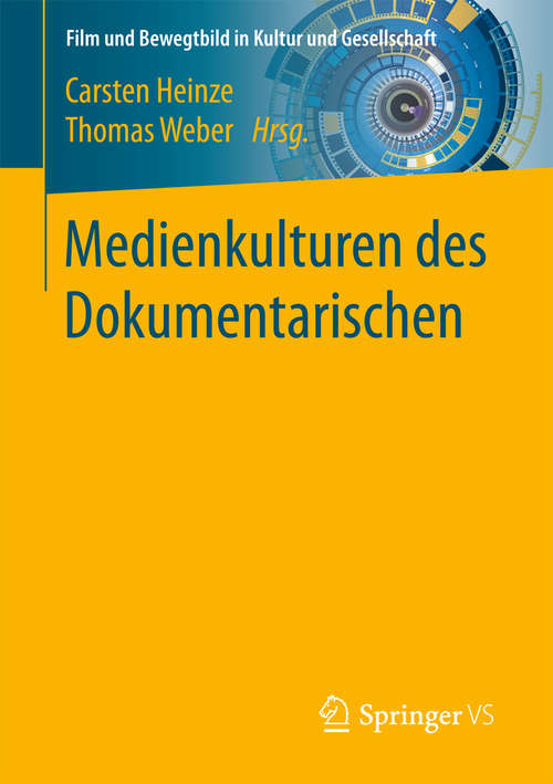 Book cover of Medienkulturen des Dokumentarischen (1. Aufl. 2017) (Film und Bewegtbild in Kultur und Gesellschaft)