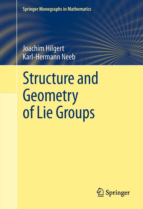 Book cover of Structure and Geometry of Lie Groups (2012) (Springer Monographs in Mathematics)