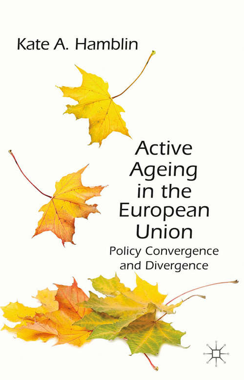 Book cover of Active Ageing in the European Union: Policy Convergence and Divergence (2013)