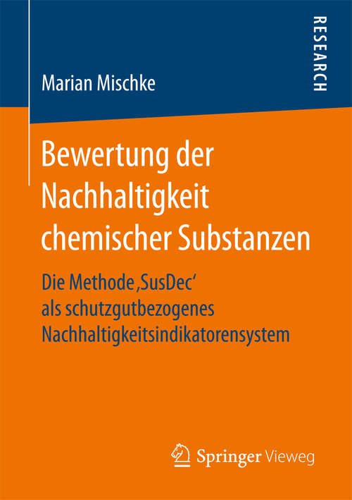 Book cover of Bewertung der Nachhaltigkeit chemischer Substanzen: Die Methode ‚SusDec‘ als schutzgutbezogenes Nachhaltigkeitsindikatorensystem