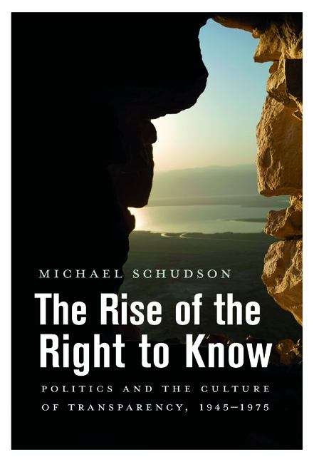 Book cover of The Rise of the Right to Know: Politics and the Culture of Transparency, 1945-1975
