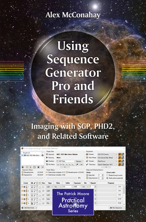 Book cover of Using Sequence Generator Pro and Friends: Imaging with SGP, PHD2, and Related Software (1st ed. 2019) (The Patrick Moore Practical Astronomy Series)