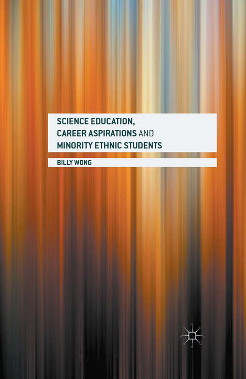 Book cover of Science Education, Career Aspirations and Minority Ethnic Students (1st ed. 2016)