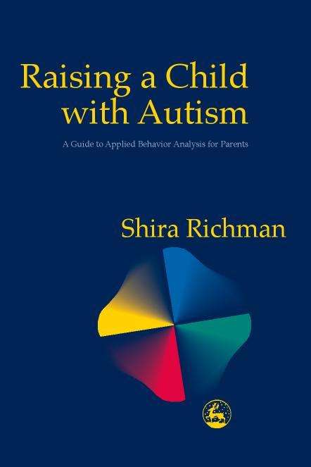 Book cover of Raising a Child with Autism: A Guide to Applied Behavior Analysis for Parents