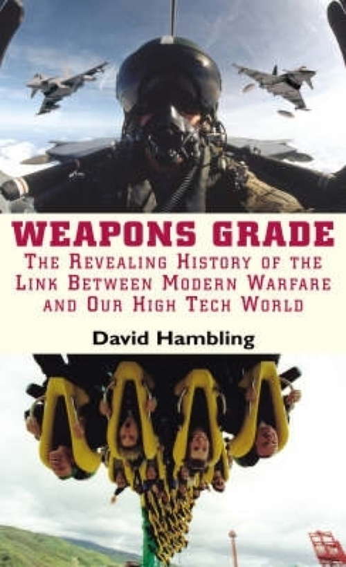 Book cover of Weapons Grade: Revealing the Links Between Modern Warfare and Our High Tech World