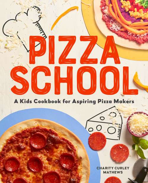 Book cover of Pizza School: A Kids Cookbook For Aspiring Pizza Makers (PDF)