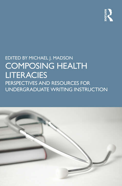 Book cover of Composing Health Literacies: Perspectives and Resources for Undergraduate Writing Instruction