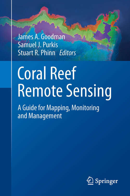 Book cover of Coral Reef Remote Sensing: A Guide for Mapping, Monitoring and Management (2013)