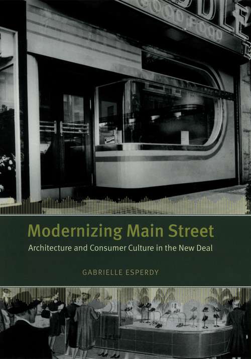 Book cover of Modernizing Main Street: Architecture and Consumer Culture in the New Deal (Center for American Places - Center Books on American Places)