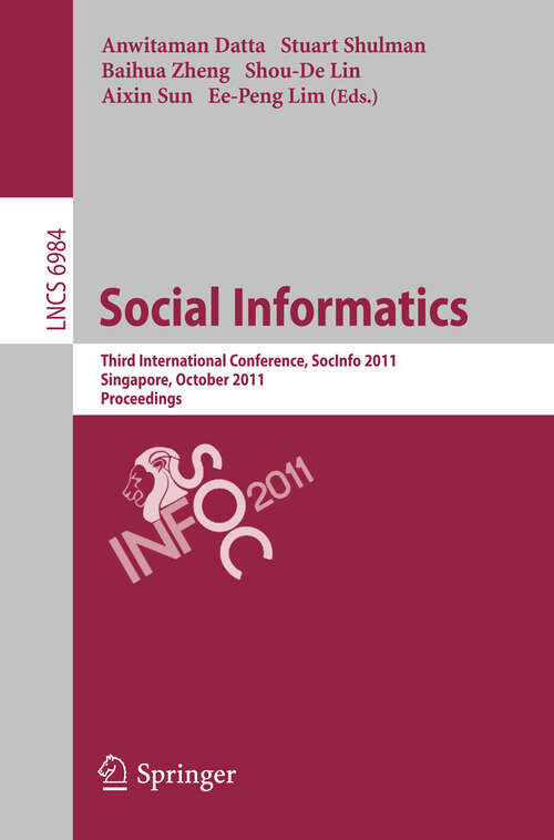 Book cover of Social Informatics: Third International Conference, SocInfo 2011, Singapore, October 6-8, 2011, Proceedings (2011) (Lecture Notes in Computer Science #6984)