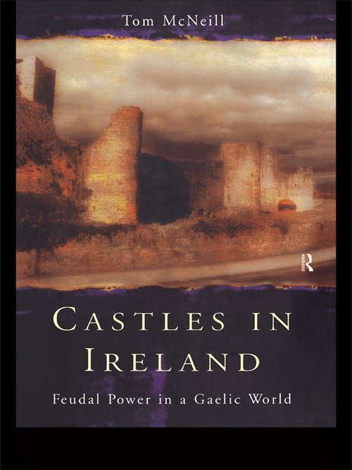 Book cover of Castles in Ireland: Feudal Power in a Gaelic World