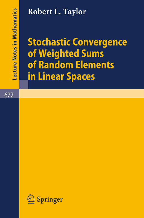 Book cover of Stochastic Convergence of Weighted Sums of Random Elements in Linear Spaces (1978) (Lecture Notes in Mathematics #672)