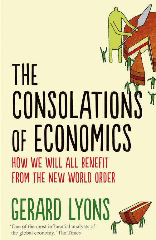 Book cover of The Consolations of Economics: How We Will All Benefit from the New World Order (Main)