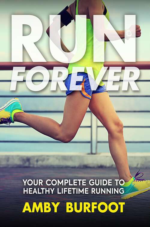 Book cover of Run Forever: Your Complete Guide to Healthy Lifetime Running