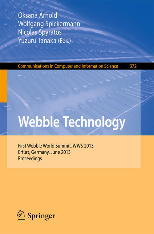 Book cover of Webble Technology: First Webble World Summit, WWS 2013, Erfurt, Germany, June 3-5, 2013. Proceedings (2013) (Communications in Computer and Information Science #372)