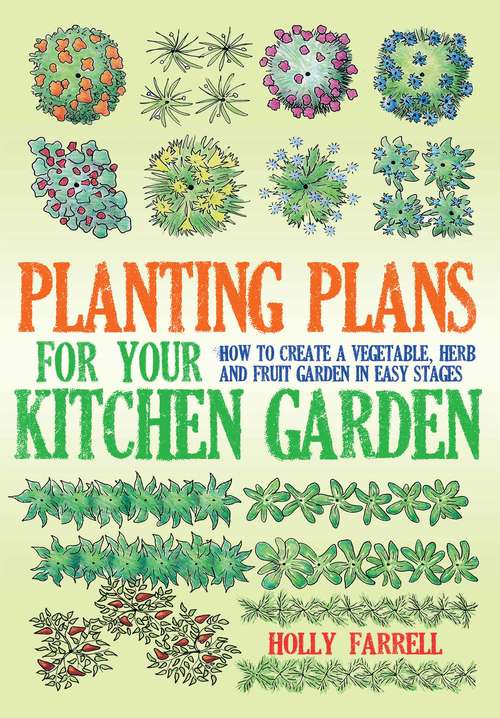 Book cover of Planting Plans For Your Kitchen Garden: How to Create a Vegetable, Herb and Fruit Garden in Easy Stages