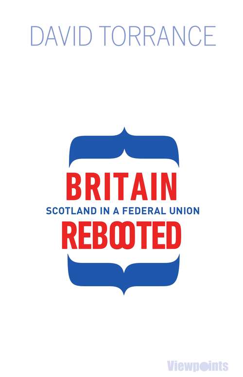 Book cover of Britain Rebooted: Scotland in a Federal Union (2) (Viewpoints #15)