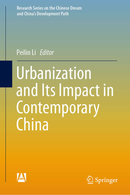 Book cover of Urbanization and Its Impact in Contemporary China (1st ed. 2019) (Research Series on the Chinese Dream and China’s Development Path)