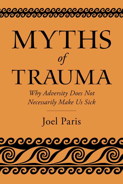 Book cover of Myths of Trauma: Why Adversity Does Not Necessarily Make Us Sick