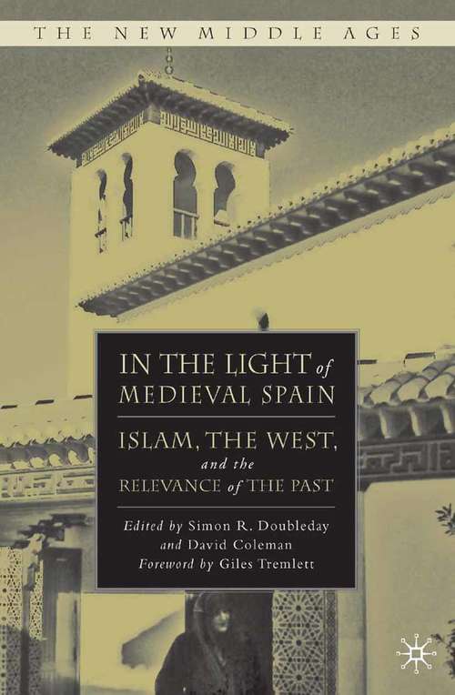 Book cover of In the Light of Medieval Spain: Islam, the West, and the Relevance of the Past (2008) (The New Middle Ages)