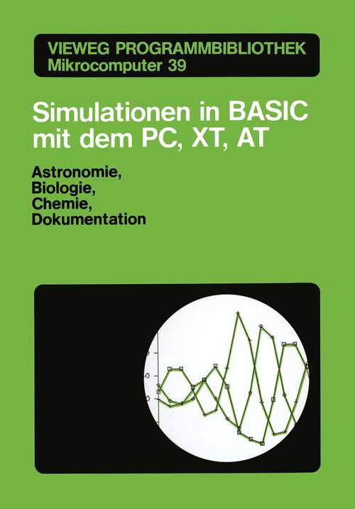 Book cover of Simulationen in BASIC mit dem IBM PC, XT, AT: Astronomie, Biologie, Chemie und Dokumentationen (1986) (Vieweg-Programmbibliothek Mikrocomputer #39)
