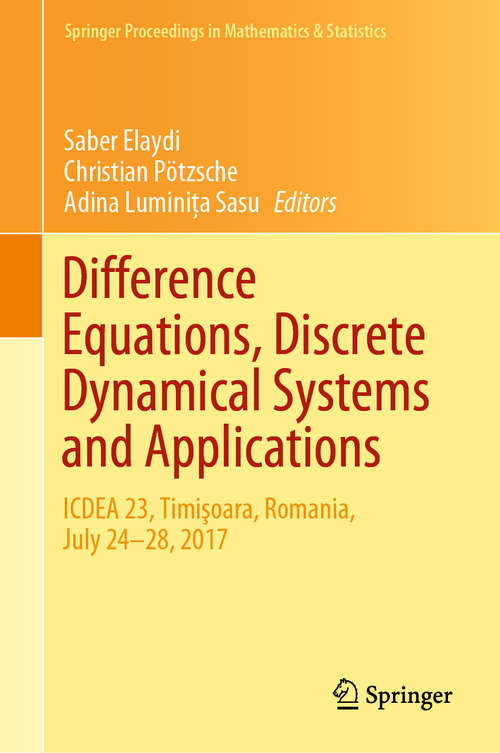 Book cover of Difference Equations, Discrete Dynamical Systems and Applications: ICDEA 23, Timişoara, Romania, July 24-28, 2017 (1st ed. 2019) (Springer Proceedings in Mathematics & Statistics #287)