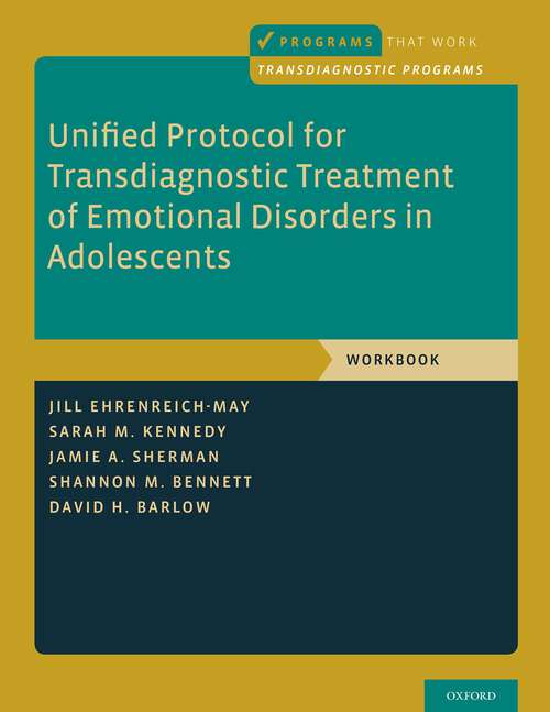 Book cover of Unified Protocol for Transdiagnostic Treatment of Emotional Disorders in Adolescents: Workbook (Programs That Work)