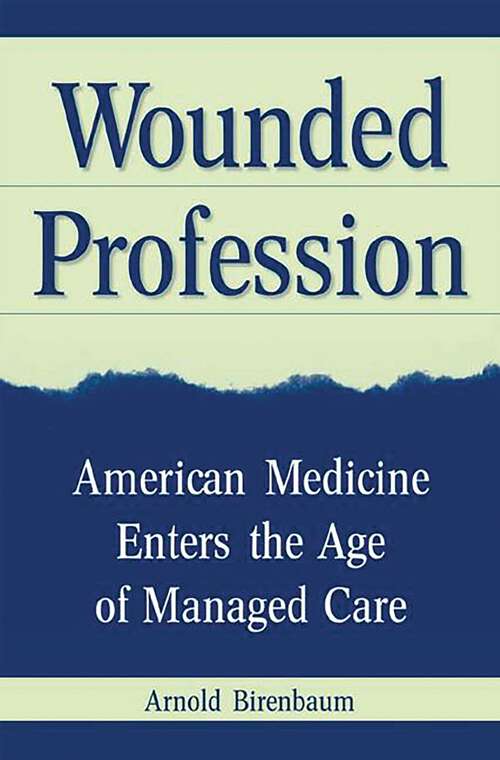 Book cover of Wounded Profession: American Medicine Enters the Age of Managed Care (Non-ser.)