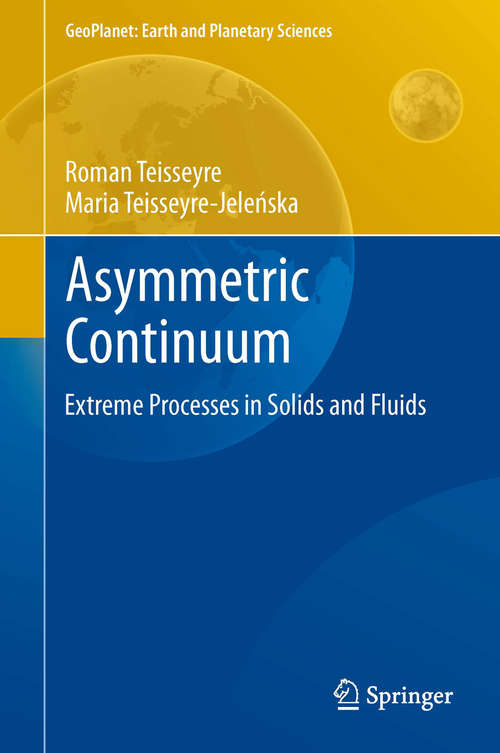 Book cover of Asymmetric Continuum: Extreme Processes in Solids and Fluids (2014) (GeoPlanet: Earth and Planetary Sciences #3)