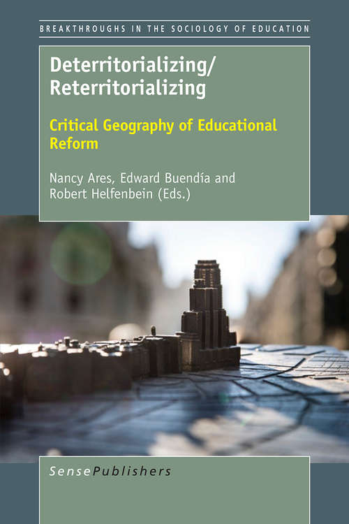 Book cover of Deterritorializing/Reterritorializing: Critical Geography of Educational Reform (Breakthroughs in the Sociology of Education)