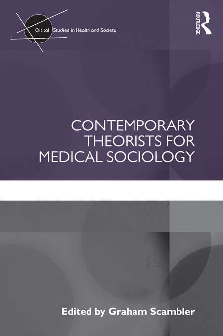 Book cover of Contemporary Theorists for Medical Sociology (Critical Studies in Health and Society)