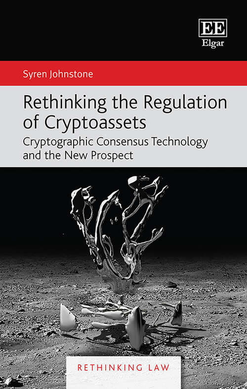 Book cover of Rethinking the Regulation of Cryptoassets: Cryptographic Consensus Technology and the New Prospect (Rethinking Law series)