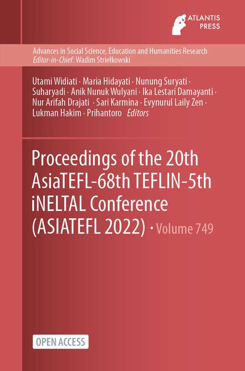 Book cover of Proceedings of the 20th AsiaTEFL-68th TEFLIN-5th iNELTAL Conference (1st ed. 2023) (Advances in Social Science, Education and Humanities Research #749)