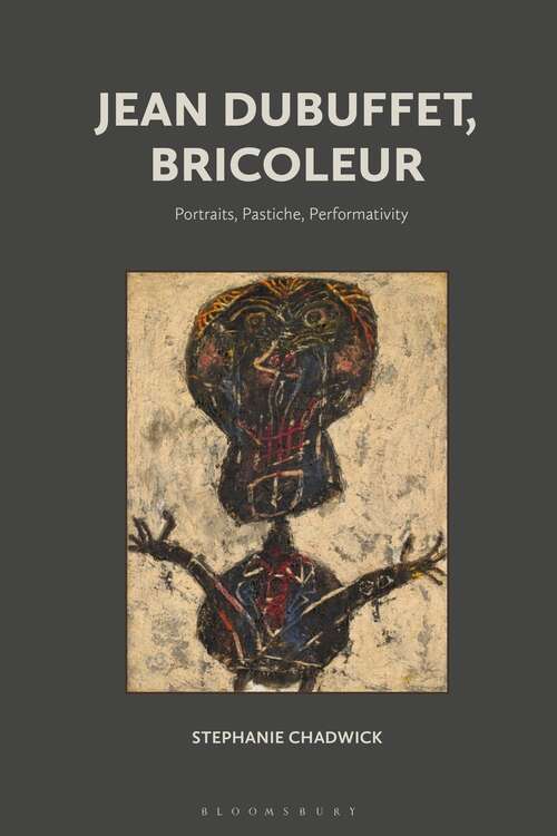 Book cover of Jean Dubuffet, Bricoleur: Portraits, Pastiche, Performativity