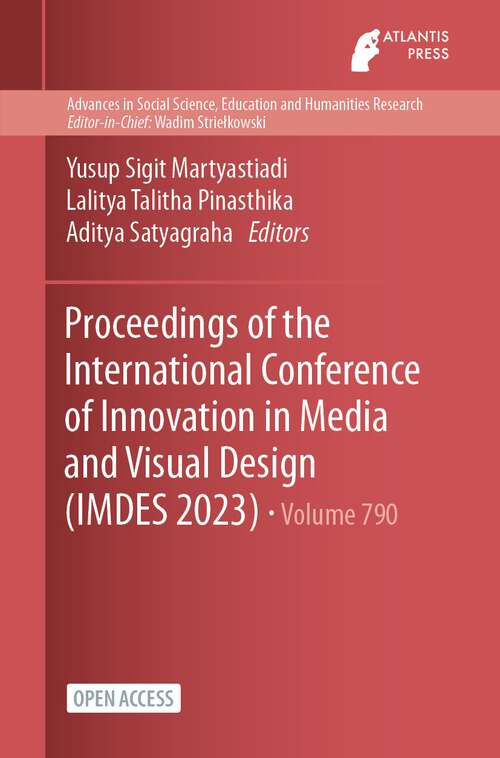 Book cover of Proceedings of the International Conference of Innovation in Media and Visual Design (1st ed. 2023) (Advances in Social Science, Education and Humanities Research #790)