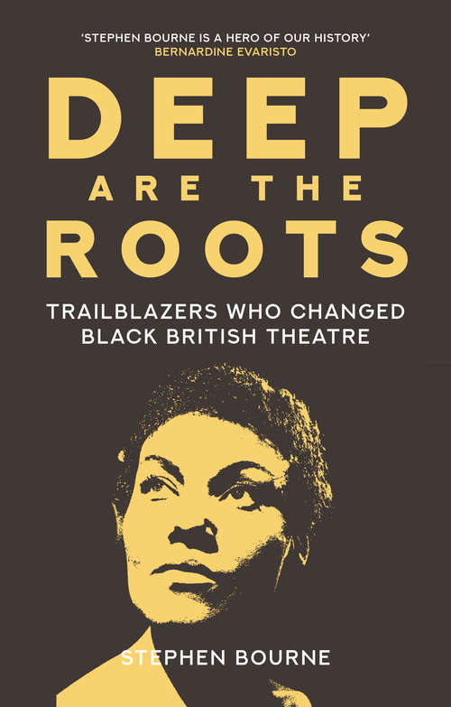 Book cover of Deep Are the Roots: Trailblazers Who Changed Black British Theatre