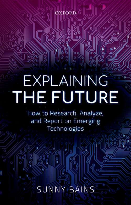 Book cover of Explaining the Future: How to Research, Analyze, and Report on Emerging Technologies