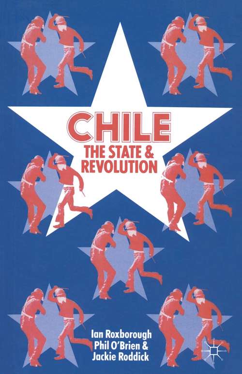 Book cover of Chile: The State and Revolution: The State And Revolution (pdf) (1st ed. 1977)