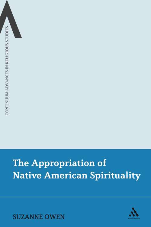 Book cover of The Appropriation of Native American Spirituality (Continuum Advances in Religious Studies)