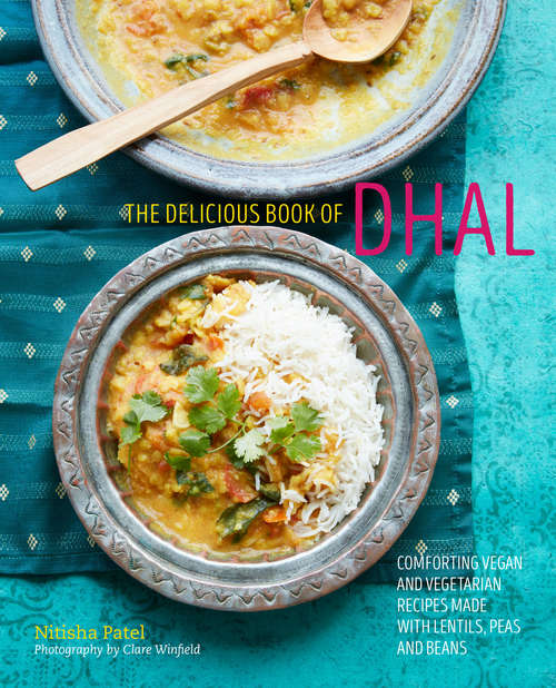 Book cover of The delicious book of dhal: Comforting Vegan And Vegetarian Recipes Made With Lentils, Peas And Beans