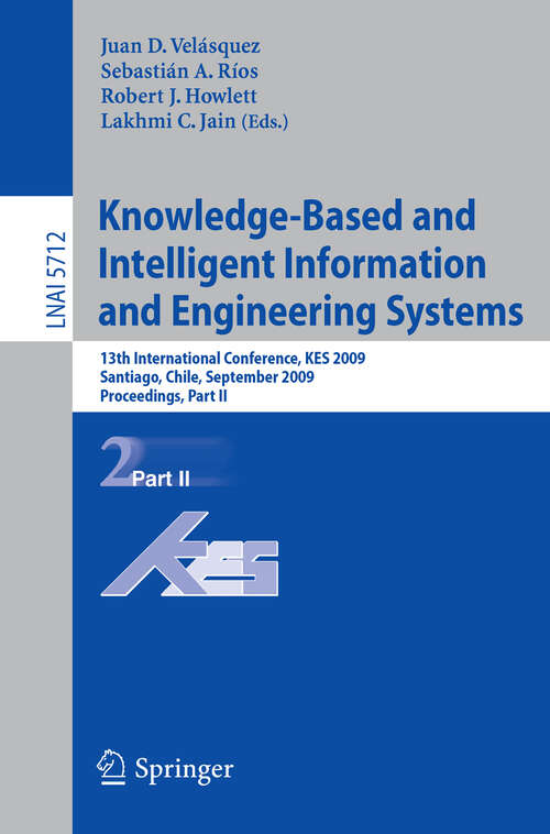Book cover of Knowledge-Based and Intelligent Information and Engineering Systems: 13th International Conference, KES 2009, Santiago, Chile, September 28-30, 2009, Proceedings, Part II (2009) (Lecture Notes in Computer Science #5712)