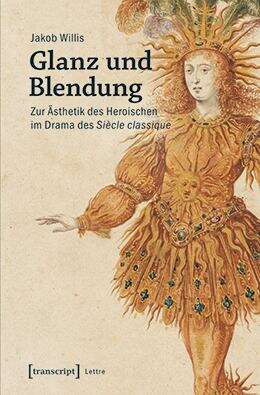 Book cover of Glanz und Blendung: Zur Ästhetik des Heroischen im Drama des Siècle classique (Lettre)