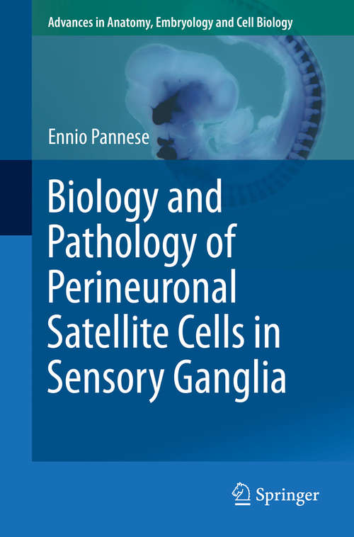 Book cover of Biology and Pathology of Perineuronal Satellite Cells in Sensory Ganglia (Advances in Anatomy, Embryology and Cell Biology #226)