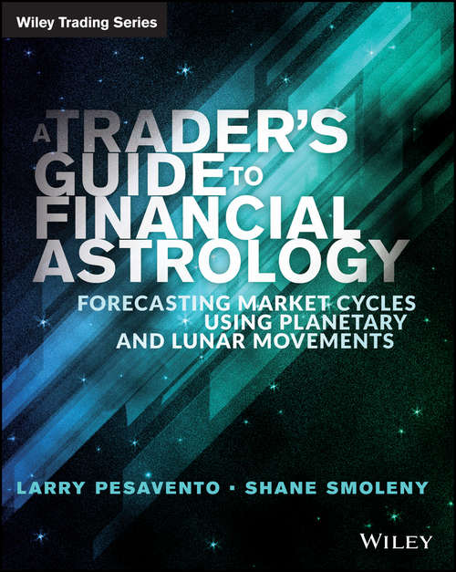 Book cover of A Trader's Guide to Financial Astrology: Forecasting Market Cycles Using Planetary and Lunar Movements (Wiley Trading #561)