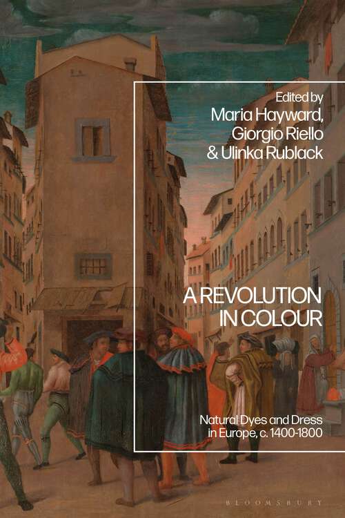 Book cover of A Revolution in Colour: Natural Dyes and Dress in Europe, c. 1400-1800