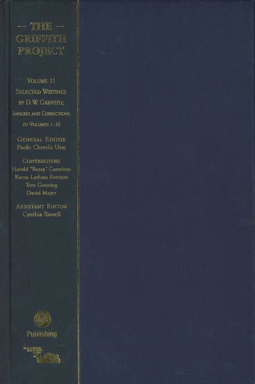 Book cover of The Griffith Project, Volume 11: Selected Writings by D.W. Griffith; Indexes and Corrections to Volumes 1-10 (The\griffith Project Vols 1-12 Ser.)